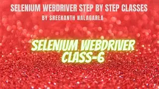 Selenium Free Tutorial | Sreekanth Nalagarla | Class6