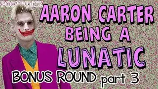 Aaron Carter Being a Lunatic BONUS ROUND part 3