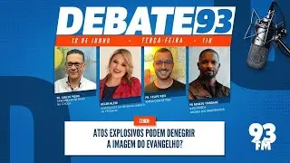 Evangelho - Atos explosivos podem denegrir a imagem do evangelho? - Debate93 18/06/2024