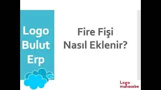 Logo Bulut Erp Fire Fişi Nasıl Eklenir?