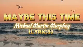 MAYBE THIS TIME - MICHAEL MARTIN MURPHEY (LYRICS) COVER