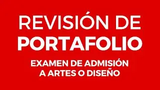 REVISIÓN de PORTAFOLIO para pasar el EXAMEN de ADMISIÓN a ARTES o DISEÑO