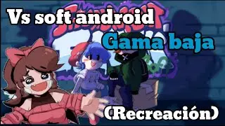 vs soft android gama baja (incompleto) friday night funkin