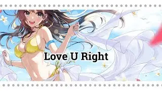 【Nightcore】  Love U Right (Lyrics)