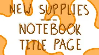 New Supplies, New Notebook, New Title Page! | Part 1