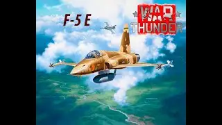 F-5 E Tiger ll War Thunder