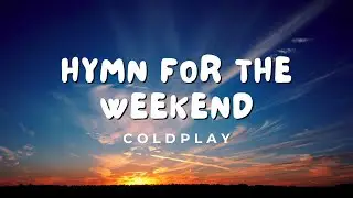 Coldplay - Hymn For The Weekend (Lyrics)