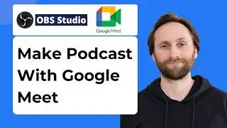 How to Make a Podcast with OBS Studio and Google Meet [2026 Guide]