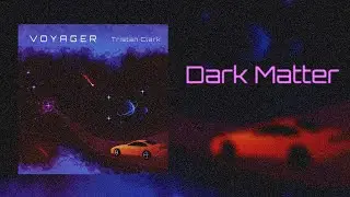 Tristan Clark - Dark Matter (Voyager EP)