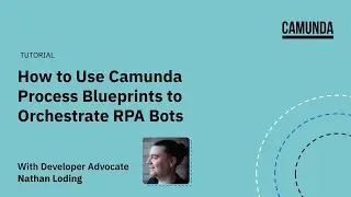 Tutorial: How to Use Camunda Process Blueprints to Orchestrate RPA Bots