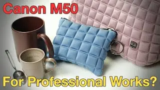 Canon M50 For Professional Works? Product Video & Photography