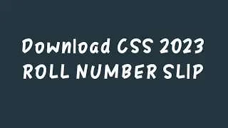 Download CSS 2023 Written Exam Roll Number Slip | CSS 2023 ADMISSION LETTER