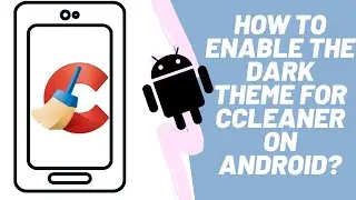 How to enable the Dark Theme for CCleaner (Android)