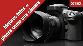Para ser un mejor fotógrafo, hay que pensar como una cámara