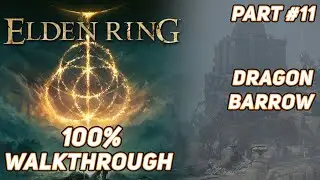 Elden Ring | 100% Ultimate Walkthrough Guide - (Dragonbarrow) #11 [Re-upload]