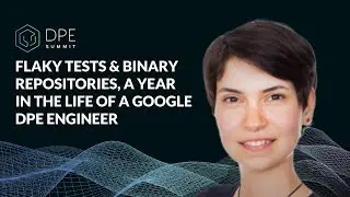 Flaky Tests & Binary Repositories, a Year in the Life of a Google DPE Engineer - Simona Bateman