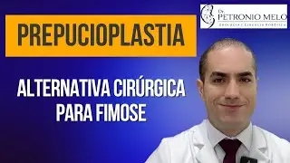 Prepucioplastia - Alternativa para Tratamento Cirúrgico da Fimose | Dr. Petronio Melo