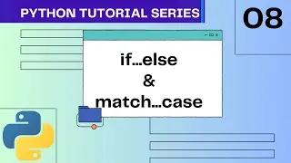 IF ... ELSE, TERNARY OPERATOR & MATCH ... CASE in Python | #08 Python Tutorial