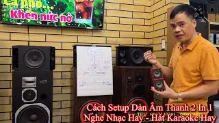 A - Z Cách Setup dàn âm thanh nghe nhạc và hát karaoke hàng bãi | Tiến Dũng audio Sài Gòn