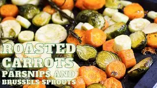 Roasted Carrots, Parsnips and Brussels Sprouts