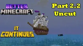 Uncut Better Minecraft Part 2.2 (We Be Pirates YARG)