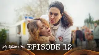 My Mother's Tale - Ep. 12 (Turkish Drama Series) ) | English Subtitles