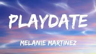 Melanie Martinez - Playdate (Lyrics)