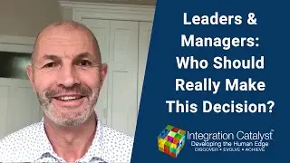 Leaders & Managers: Who Should Really Make This Decision?