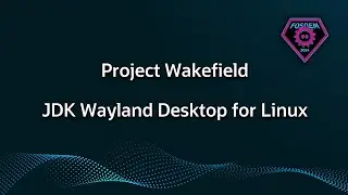 OpenJDK Project Wakefield - The Wayland Desktop for JDK on Linux