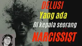 Delusi yang ada di kepala seorang Narcissist