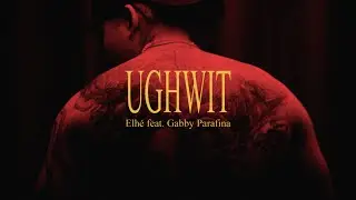 Elhé - Ughwit ft. gabby parafina (Official Music Video)