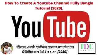 How To Create A Youtube Channel Fully Bangla Tutorial [2020].