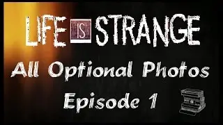 Life Is Strange - Episode 1 - Chrysalis - All Optional Photos