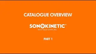 Sonokinetic Catalogue Overview - Part 1