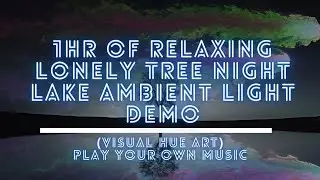 1HR of RELAXING LONELY TREE NIGHT LAKE AMBIENT LIGHT DEMO (Visual HUE art)- Play Your Own Music