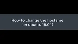 How to change the hostname on Ubuntu 18.04?