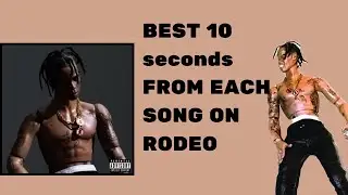 The BEST 10 seconds from EACH song on RODEO By Travis Scott
