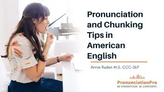Pronunciation and Chunking Tips in American English