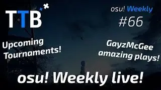 GayzMcGee maniac!?, Upcoming tournaments! + Insane plays and more! - osu! Weekly #66 | LIVE