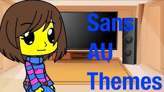 Sans and Frisk react to Sans AU themes.