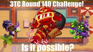 3TC Round 140 Challenge! - BTD6