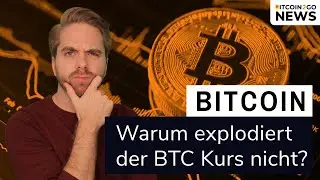 BITCOIN: Warum explodiert der Kurs nicht?