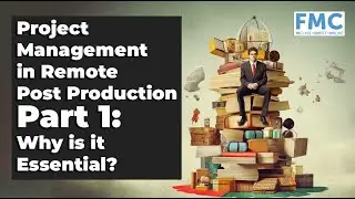 Project Management in Remote Post Production Part 1: Why is it Essential