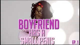 Boyfriend Has a Small Penis [Ep. 1] #GrandmaKnowsBest