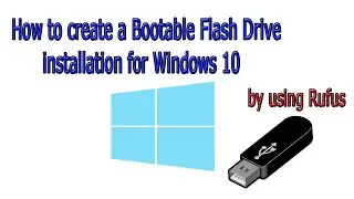 How to create a Bootable Flash Drive installation for Windows 10 by using Rufus