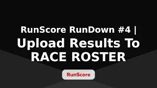 RunScore RunDown #4 | Uploading Results to Race Roster