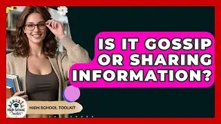 Is It Gossip Or Sharing Information? - High School Toolkit