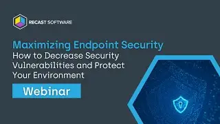 Maximizing Endpoint Security: How to Decrease Security Vulnerabilities and Protect Your Environment