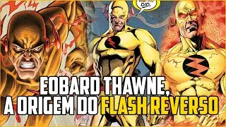 EOBARD THAWNE (FLASH REVERSO) - ORIGEM COMPLETA | FATO FLASH