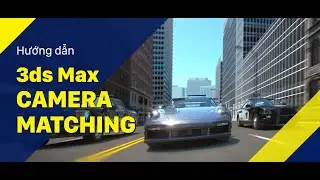 Vlog Kỹ Thuật #11: Camera Matching in 3ds max